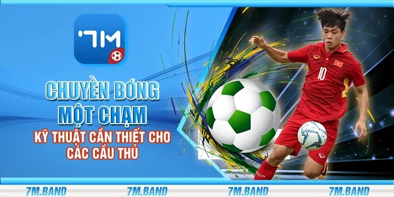 Chuyền bóng một chạm - Kỹ thuật cần thiết cho các cầu thủ