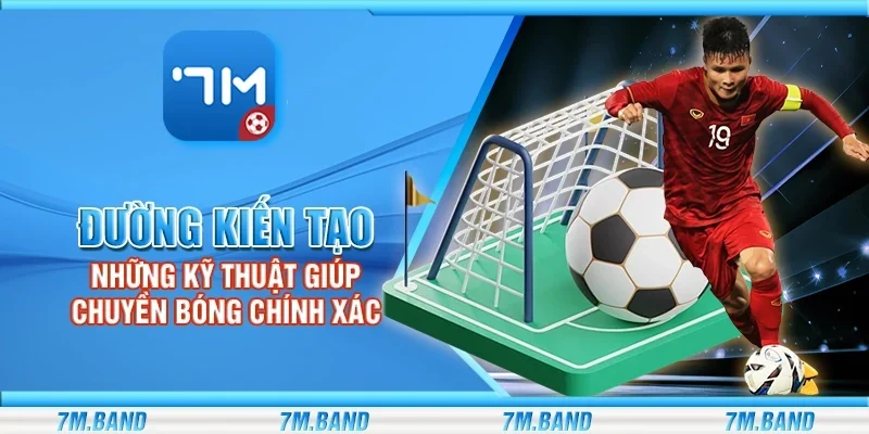 Đường kiến tạo - Những kỹ thuật giúp chuyền bóng chính xác