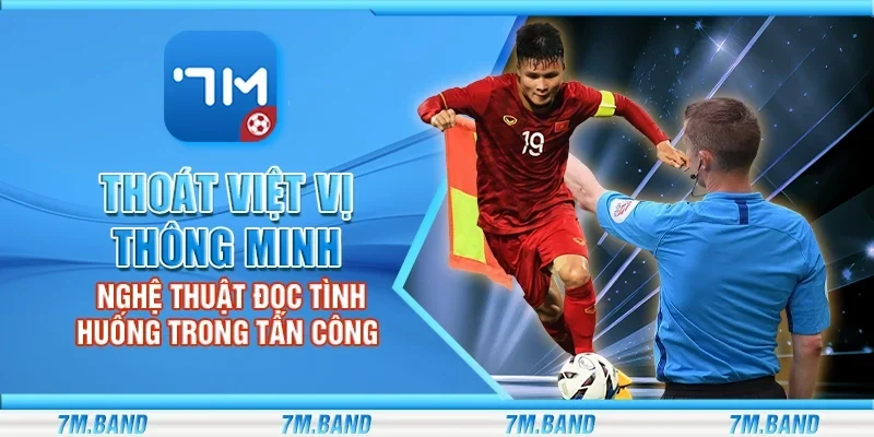 Thoát việt vị thông minh - Nghệ thuật đọc tình huống trong tấn công