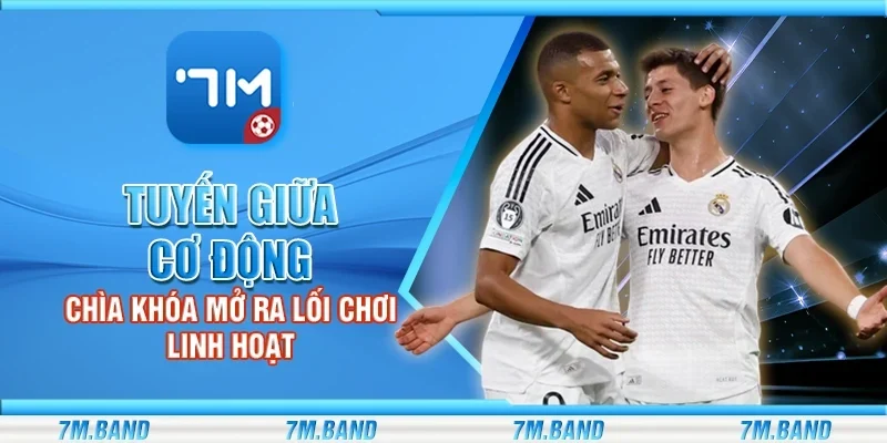 Tuyến giữa cơ động - Chìa khóa mở ra lối chơi linh hoạt