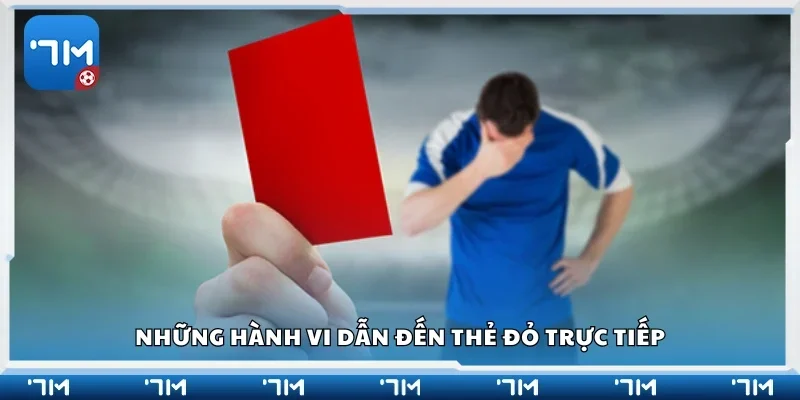 Các hành vi dẫn đến thẻ đỏ trực tiếp