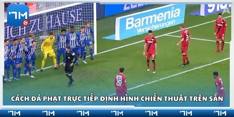 Cách đá phạt trực tiếp định hình chiến thuật trên sân