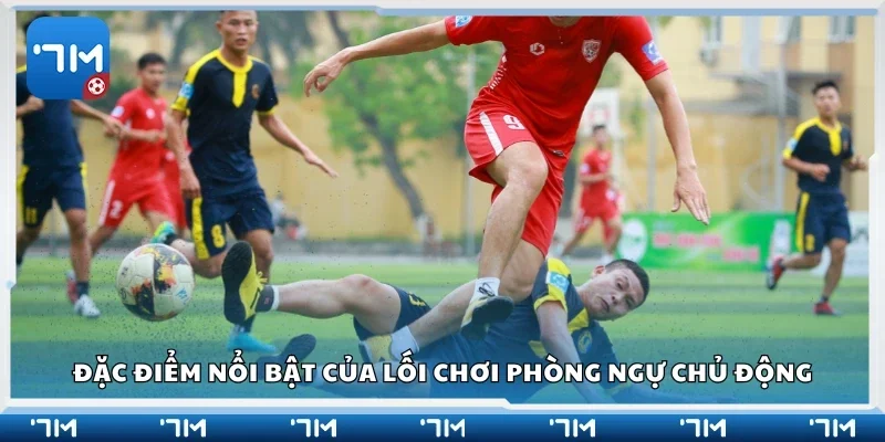 Đặc điểm của lối chơi phòng ngự chủ động