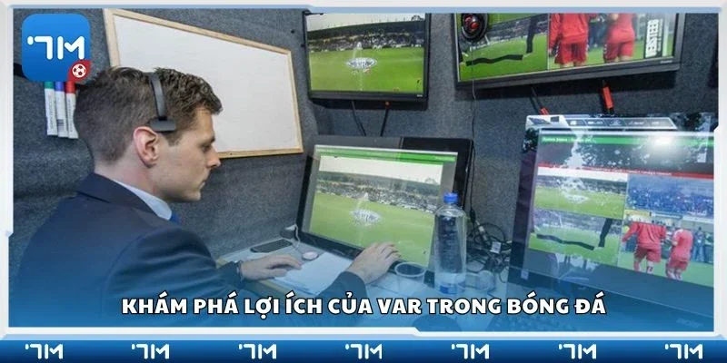 Khám phá lợi ích của VAR trong bóng đá