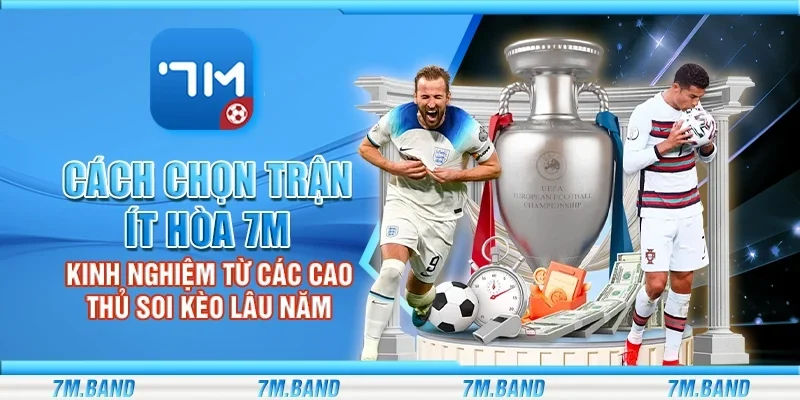 Cách chọn trận ít hòa 7m – Kinh nghiệm từ các cao thủ soi kèo lâu năm