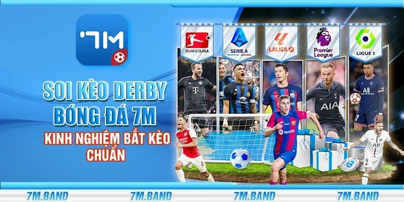 Soi kèo derby bóng đá 7m – Kinh nghiệm bắt kèo chuẩn