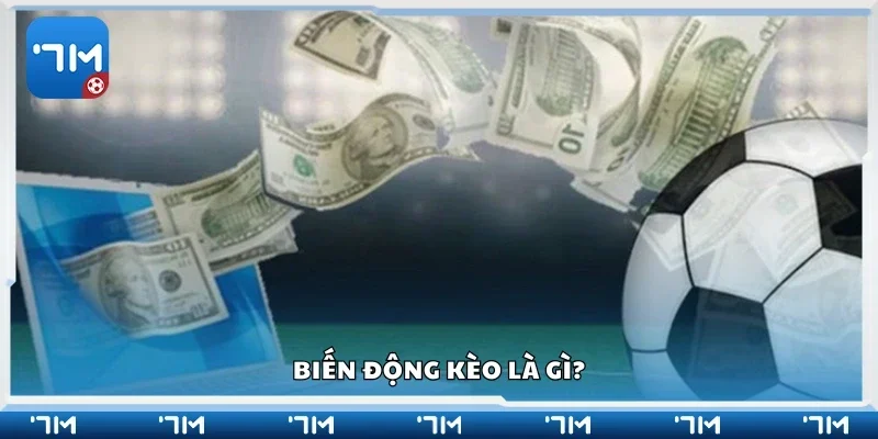 Biến động kèo là gì?