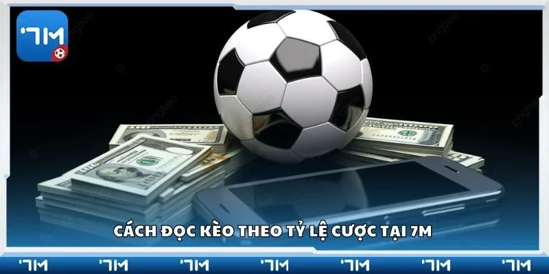 Cách đọc kèo theo tỷ lệ cược tại 7m