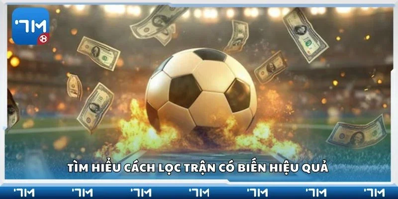 Tìm hiểu cách lọc trận có biến hiệu quả
