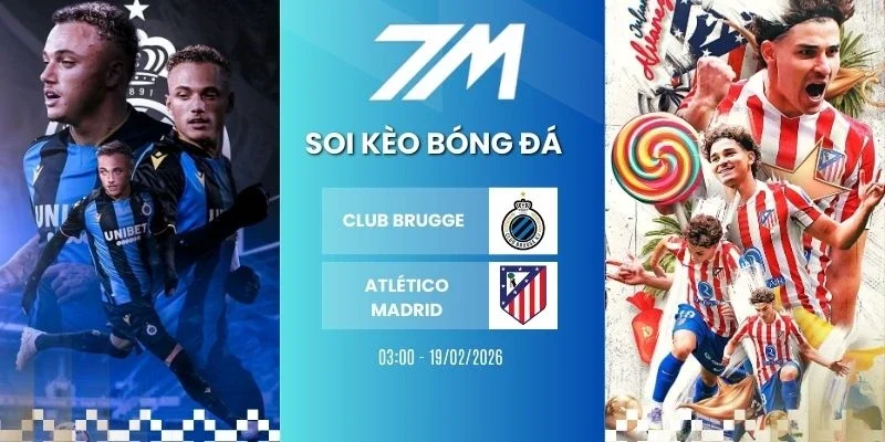 soi kèo bóng đá Club Brugge vs Atlético Madrid hôm nay ngày 19/02/2026 - Cup C1