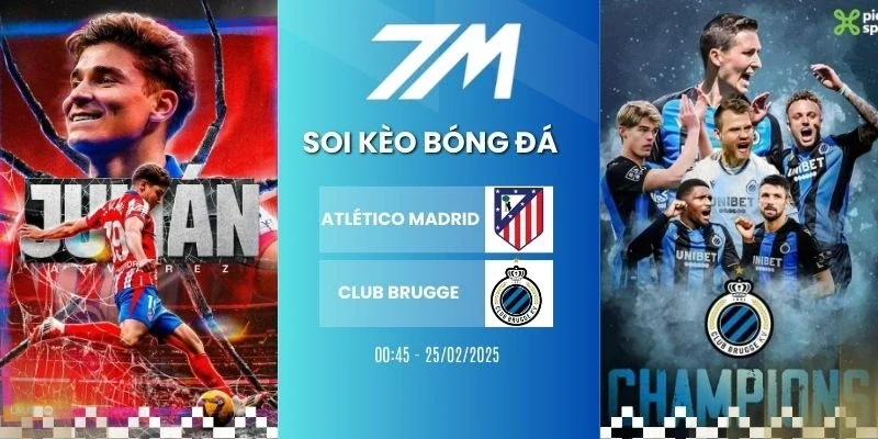 Kèo bóng đá Atlético de Madrid vs Club Brugge hôm nay ngày 25/02/2026 - Cup C1