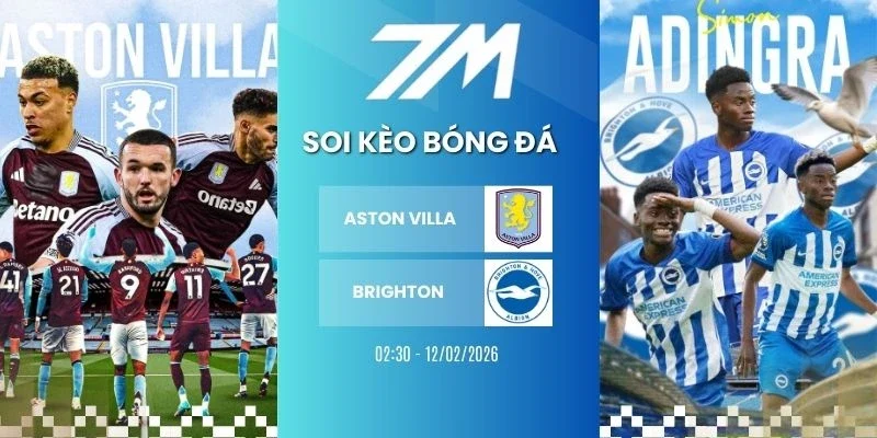 Tỷ lệ kèo Aston Villa vs Brighton hôm nay ngày 12/02/2026 - NHA