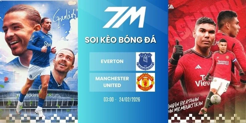 Tỷ lệ kèo Everton vs Manchester United hôm nay ngày 24/02/2026 - NHA