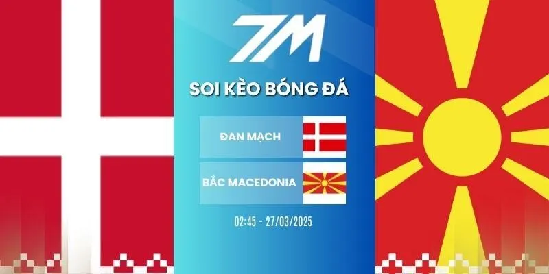 Kèo bóng đá Đan Mạch vs Bắc Macedonia hôm nay ngày 27/03/2026 - Vòng loại WC