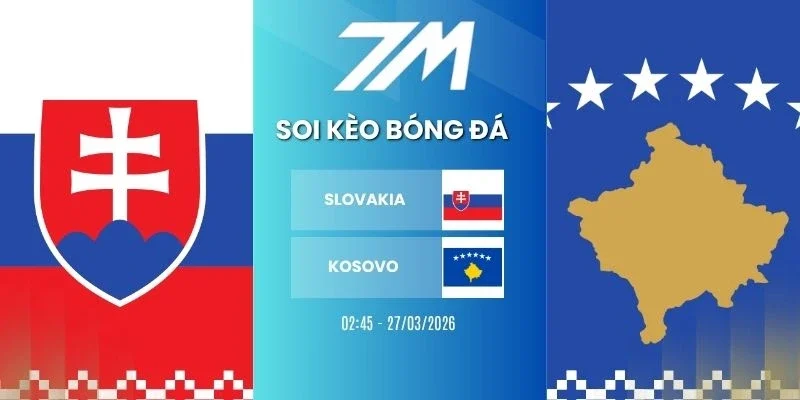 Kèo bóng đá Slovakia vs Kosovo hôm nay ngày 27/03/2026 - Vòng loại WC