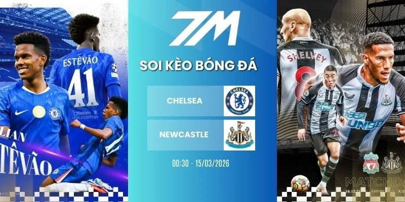 Kèo nhà cái Chelsea vs Newcastle hôm nay ngày 15/03/2026 - NHA