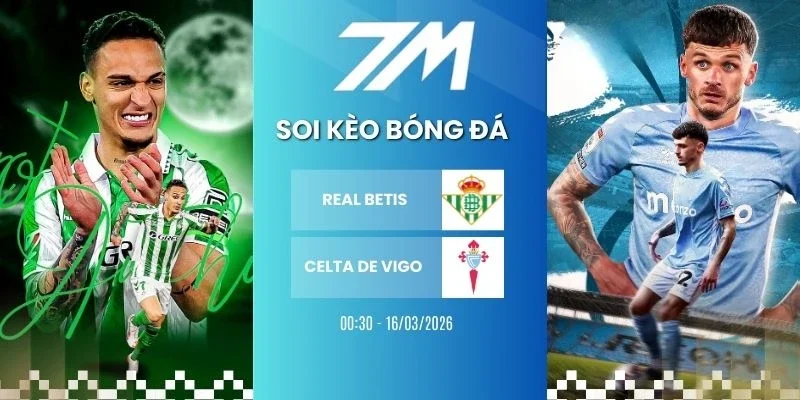 Kèo nhà cái Real Betis vs Celta de Vigo hôm nay ngày 16/03/2026 - La Liga