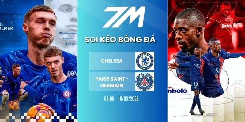 Tỷ lệ kèo Chelsea vs Paris Saint-Germain hôm nay ngày 18/03/2026 - C1