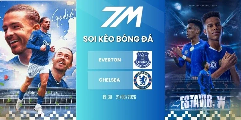Tỷ lệ kèo Everton vs Chelsea hôm nay ngày 22/03/2026 - NHA