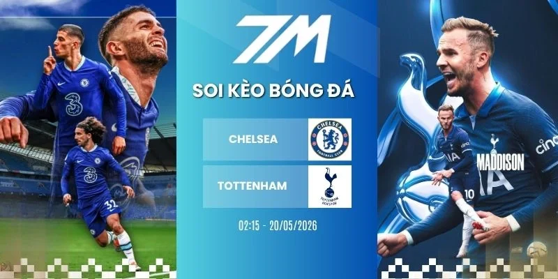 Tỷ lệ kèo Chelsea vs Tottenham hôm nay ngày 20/05/2026 - NHA
