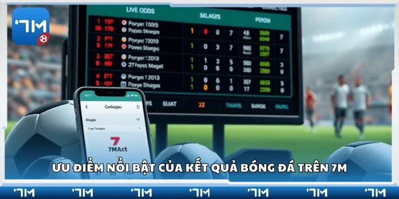 Các ưu điểm của kết quả bóng đá trên 7m